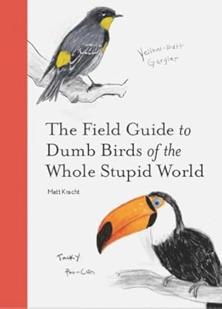 The Field Guide to Dumb Birds of the Whole Stupid World Paperback