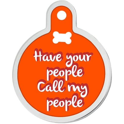 Have My People Call Your People Funny Dog Tag