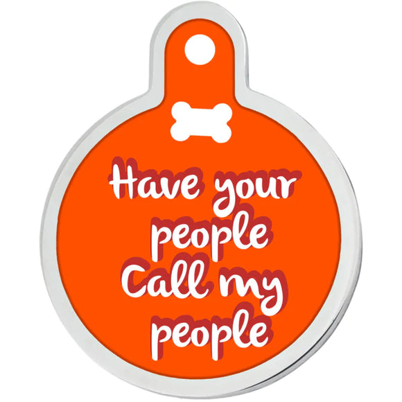 Have My People Call Your People Funny Dog Tag